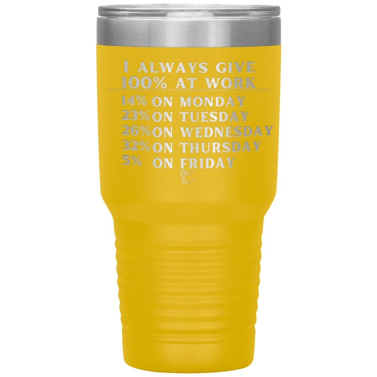 I Always Give 100% At Work Tumblers, 30oz Insulated Tumbler / Yellow - MemesRetail.com