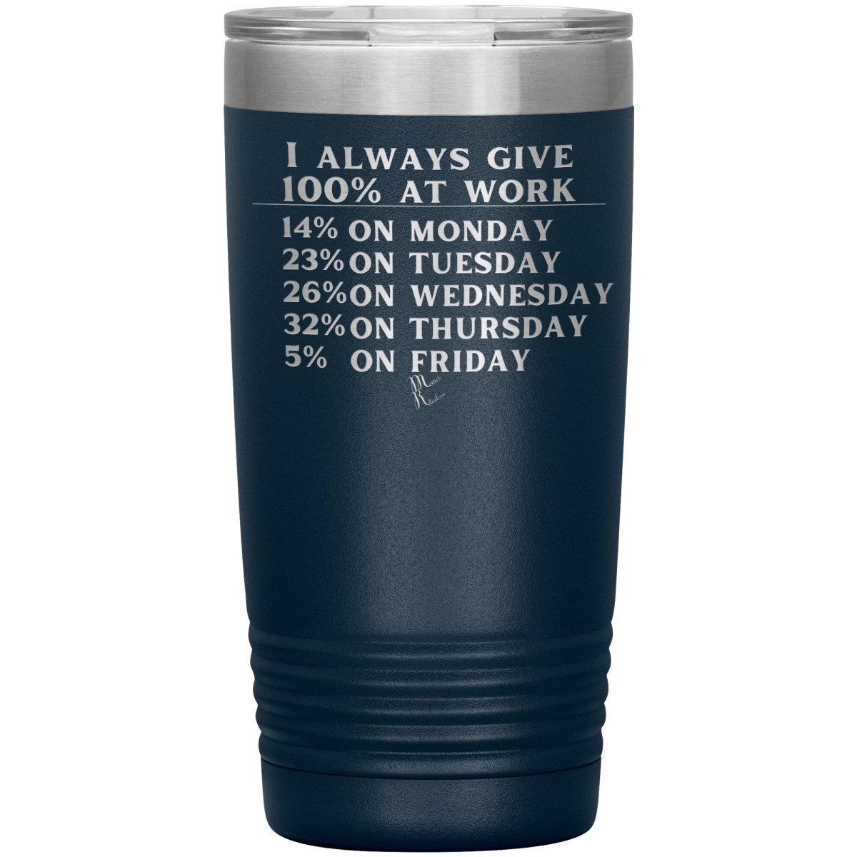 I Always Give 100% At Work Tumblers, 20oz Insulated Tumbler / Navy - MemesRetail.com