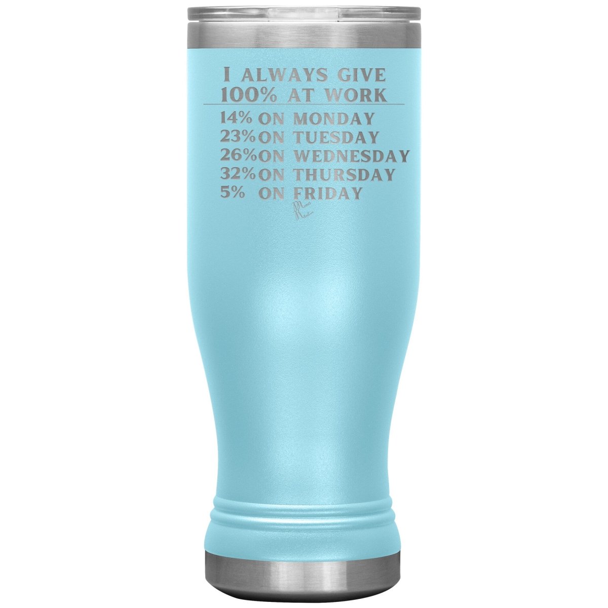 I Always Give 100% At Work Tumblers, 20oz BOHO Insulated Tumbler / Light Blue - MemesRetail.com