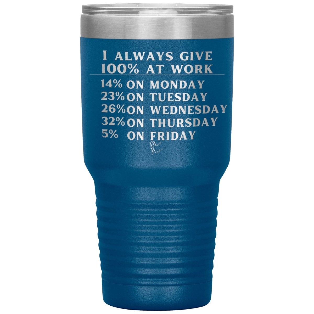 I Always Give 100% At Work Tumblers, 30oz Insulated Tumbler / Blue - MemesRetail.com