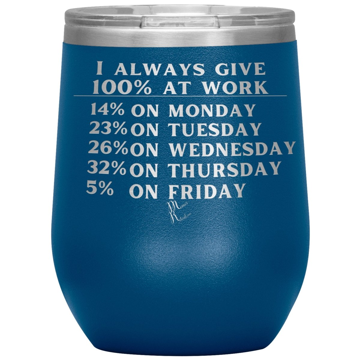 I Always Give 100% At Work Tumblers, 12oz Wine Insulated Tumbler / Blue - MemesRetail.com