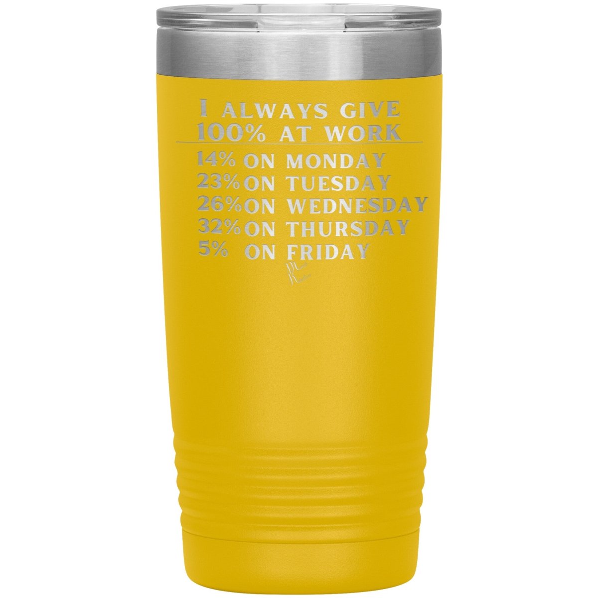 I Always Give 100% At Work Tumblers, 20oz Insulated Tumbler / Yellow - MemesRetail.com