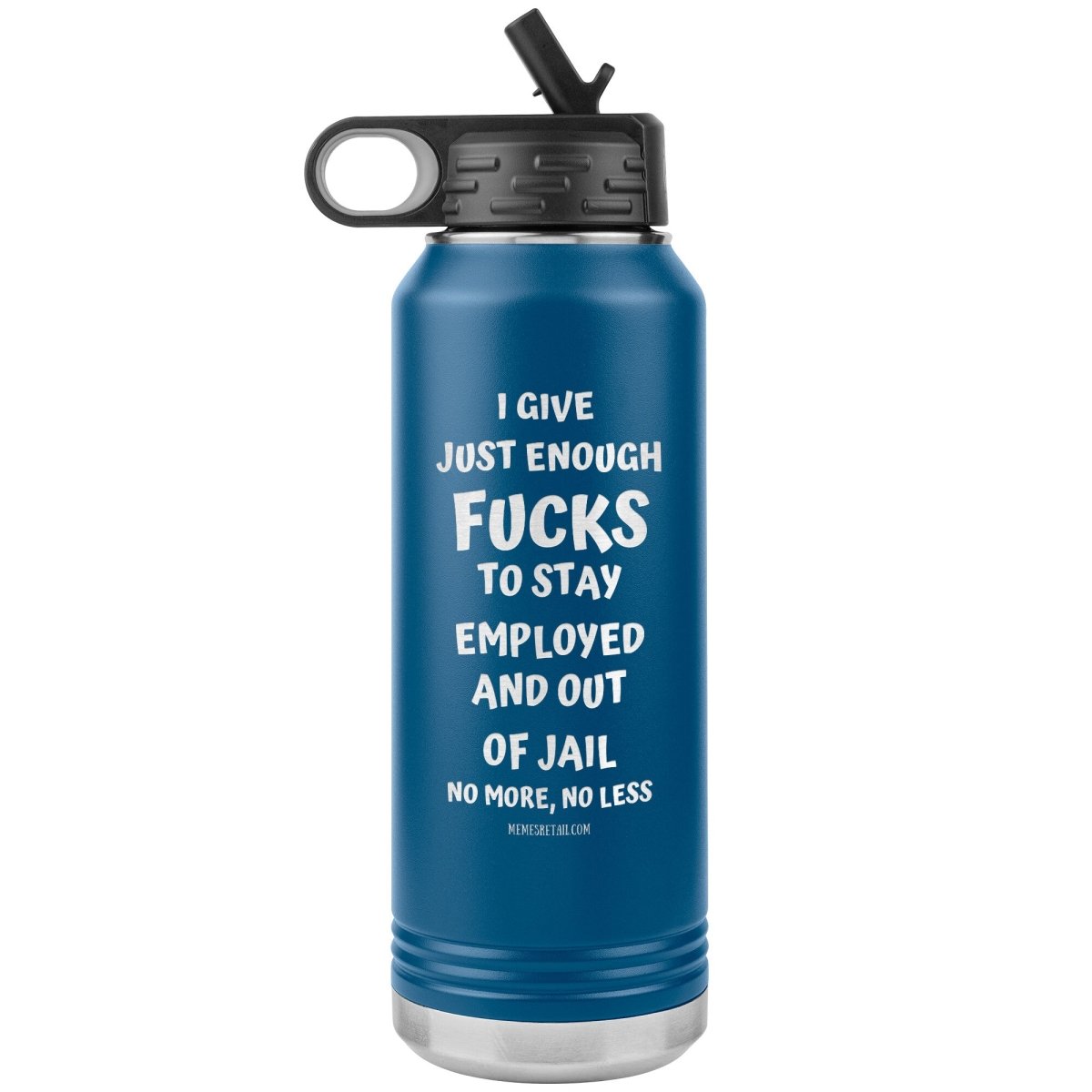 I Give Just Enough Fucks To Stay Employed And Out Of Jail, No More, No Less 32 Oz Water Bottle Tumbler, Blue - MemesRetail.com