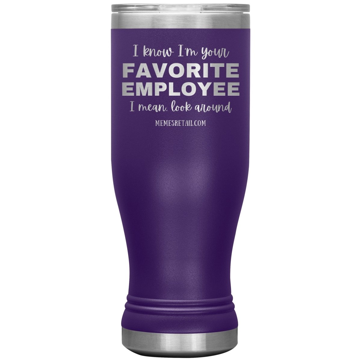 I know I’m your favorite employee, I mean look around, 20oz BOHO Insulated Tumbler / Purple - MemesRetail.com