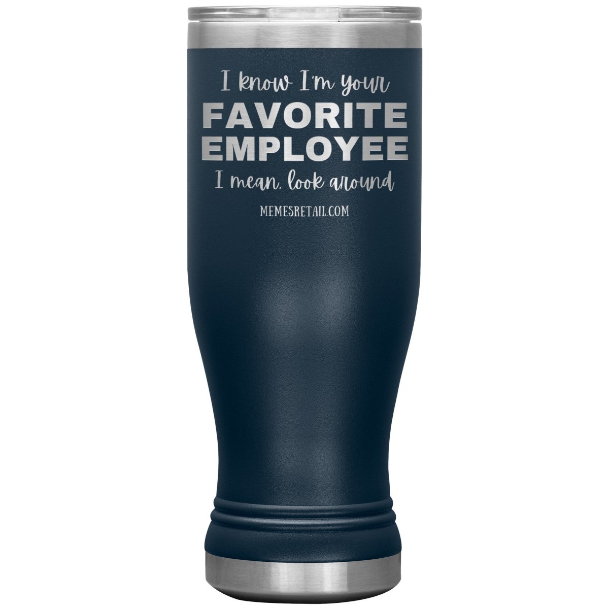 I know I’m your favorite employee, I mean look around, 20oz BOHO Insulated Tumbler / Navy - MemesRetail.com