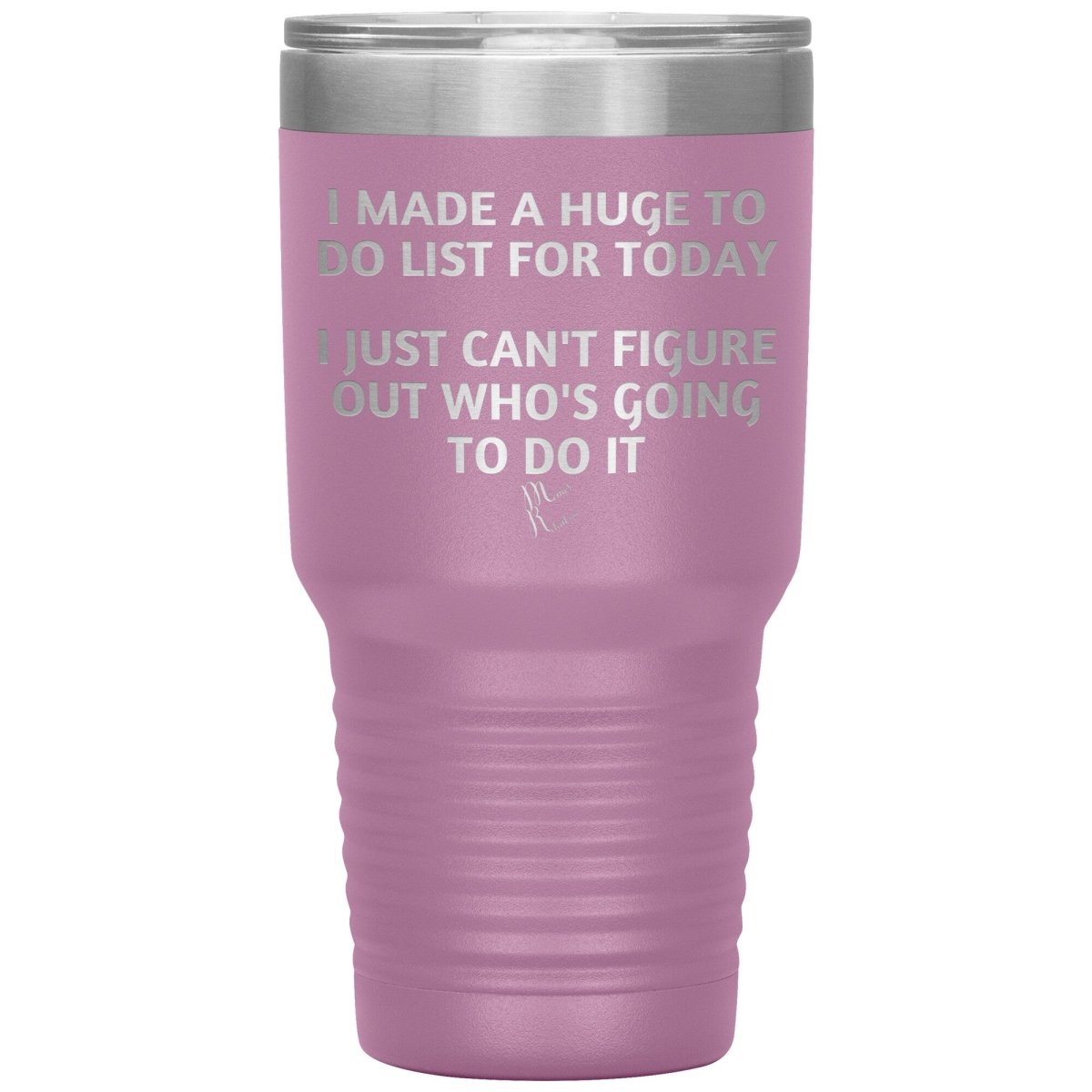 I made a huge to do list for today. I just can't figure out who's going to do it Tumblers, 30oz Insulated Tumbler / Light Purple - MemesRetail.com