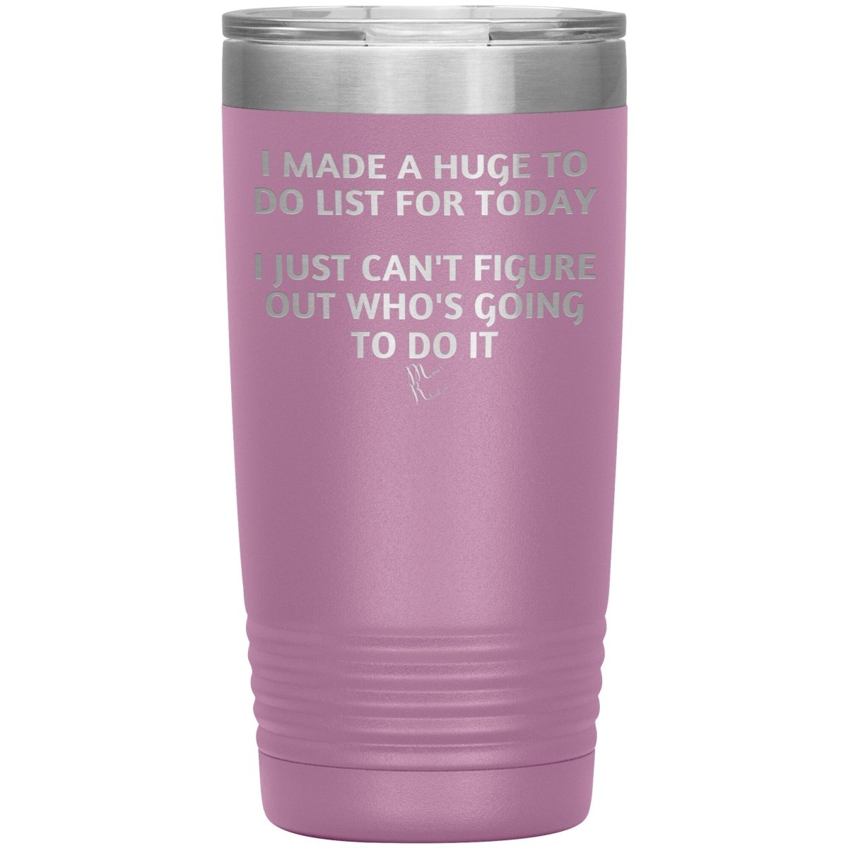 I made a huge to do list for today. I just can't figure out who's going to do it Tumblers, 20oz Insulated Tumbler / Light Purple - MemesRetail.com