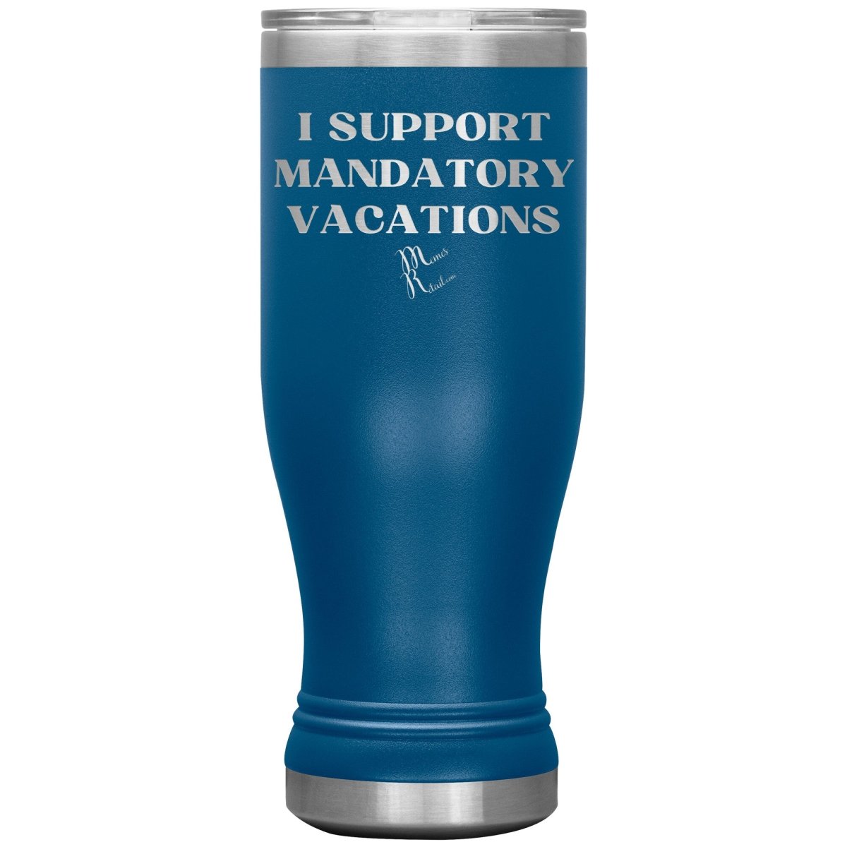 I support mandatory vacations Tumblers, 20oz BOHO Insulated Tumbler / Blue - MemesRetail.com