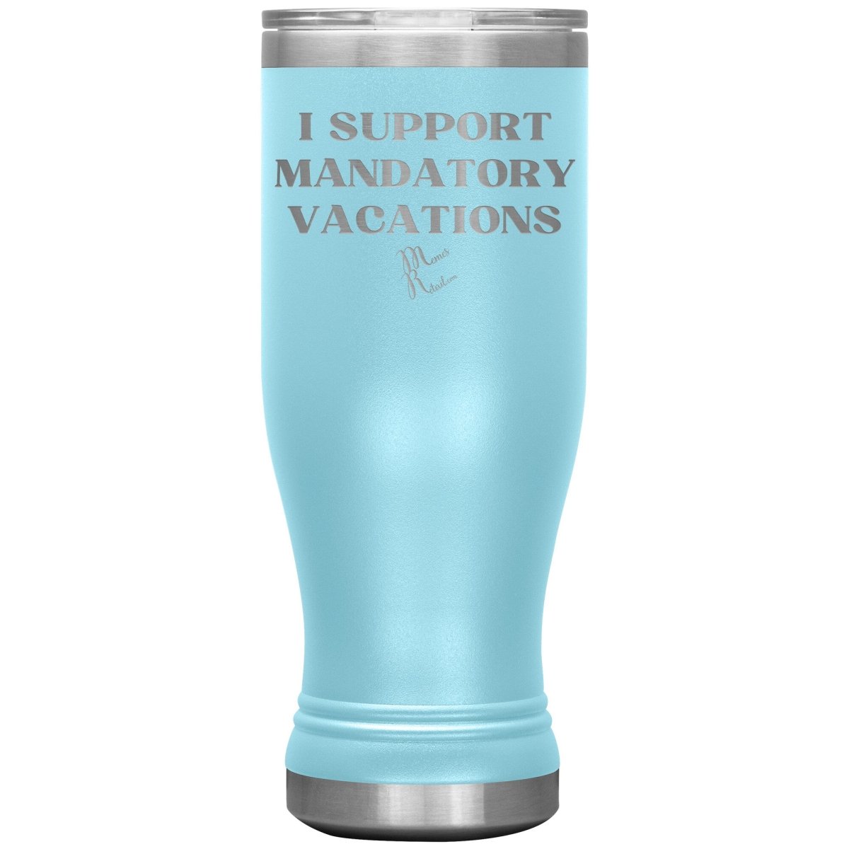 I support mandatory vacations Tumblers, 20oz BOHO Insulated Tumbler / Light Blue - MemesRetail.com