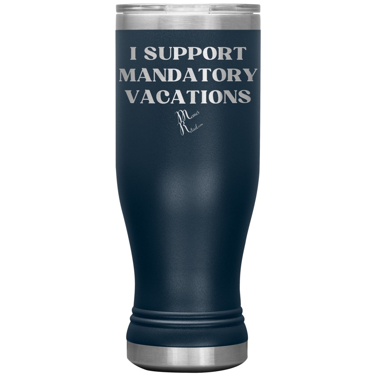 I support mandatory vacations Tumblers, 20oz BOHO Insulated Tumbler / Navy - MemesRetail.com