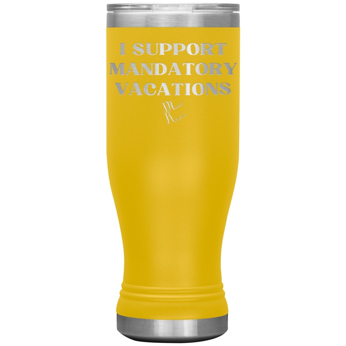 I support mandatory vacations Tumblers, 20oz BOHO Insulated Tumbler / Yellow - MemesRetail.com