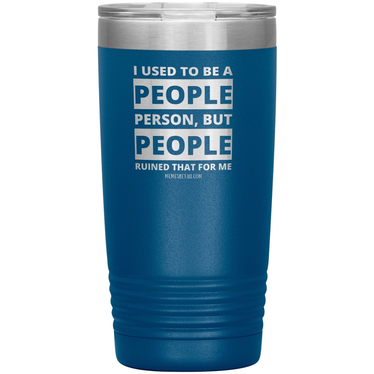 I Used To Be A People Person, But People Ruined That For Me Tumblers, 20oz Insulated Tumbler / Blue - MemesRetail.com