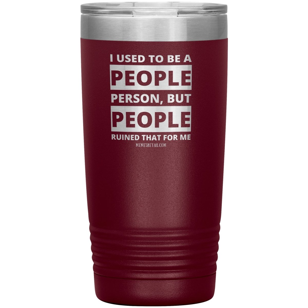 I Used To Be A People Person, But People Ruined That For Me Tumblers, 20oz Insulated Tumbler / Maroon - MemesRetail.com
