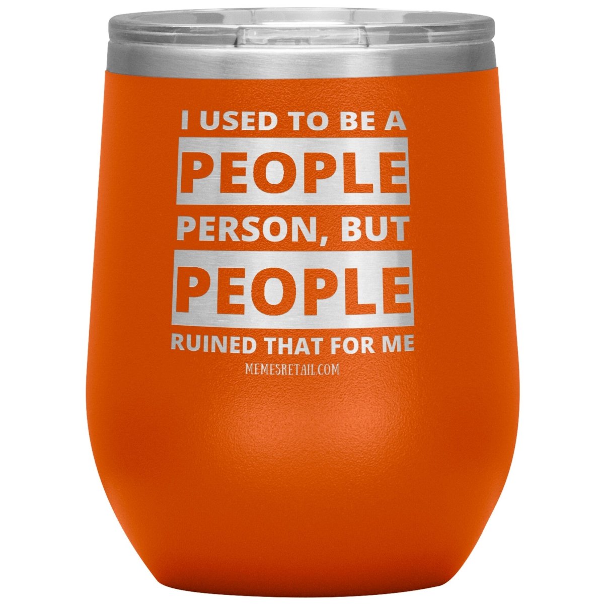 I Used To Be A People Person, But People Ruined That For Me Tumblers, 12oz Wine Insulated Tumbler / Orange - MemesRetail.com