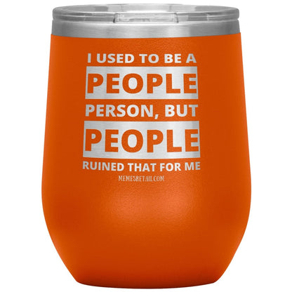 I Used To Be A People Person, But People Ruined That For Me Tumblers, 12oz Wine Insulated Tumbler / Orange - MemesRetail.com