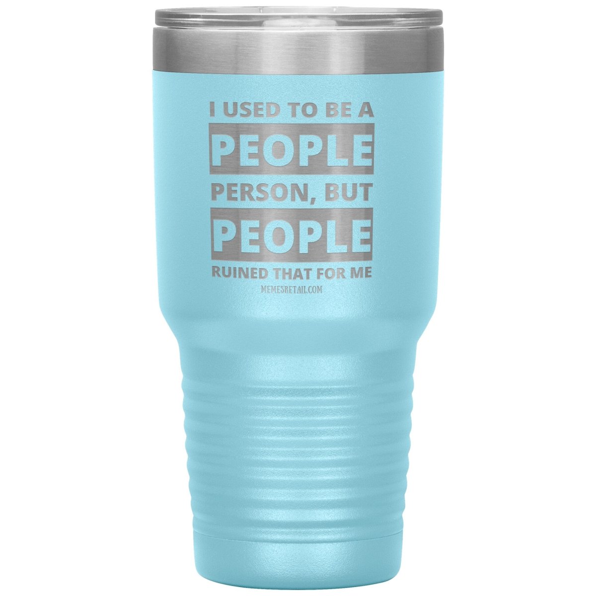I Used To Be A People Person, But People Ruined That For Me Tumblers, 30oz Insulated Tumbler / Light Blue - MemesRetail.com