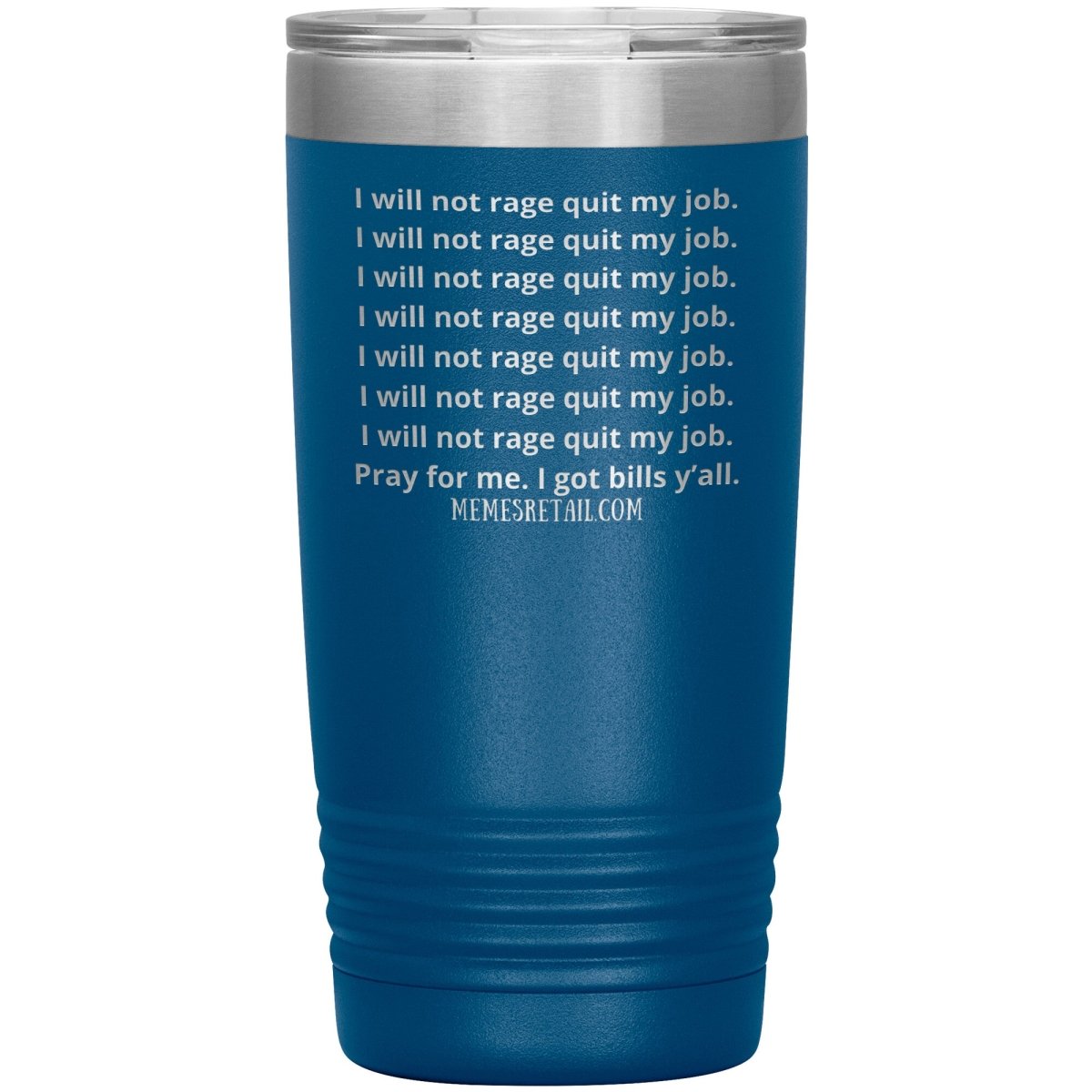 I will not rage quit my job Tumblers, 20oz Insulated Tumbler / Blue - MemesRetail.com