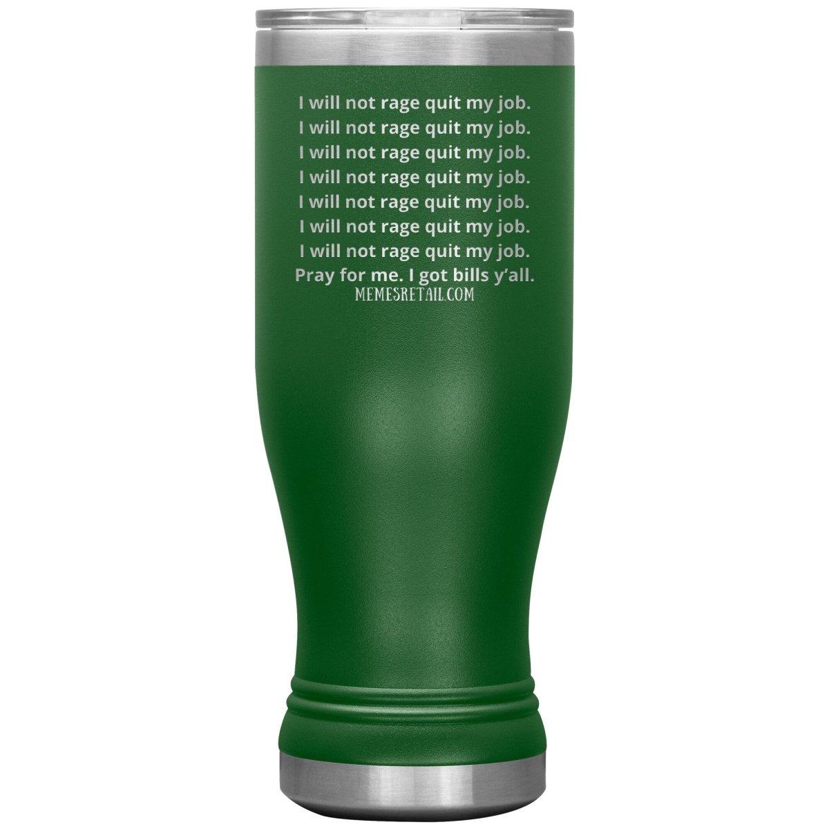 I will not rage quit my job Tumblers, 20oz BOHO Insulated Tumbler / Green - MemesRetail.com