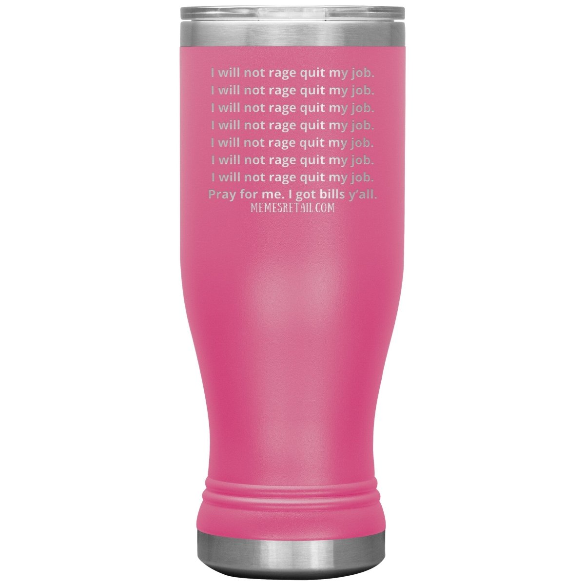 I will not rage quit my job Tumblers, 20oz BOHO Insulated Tumbler / Pink - MemesRetail.com
