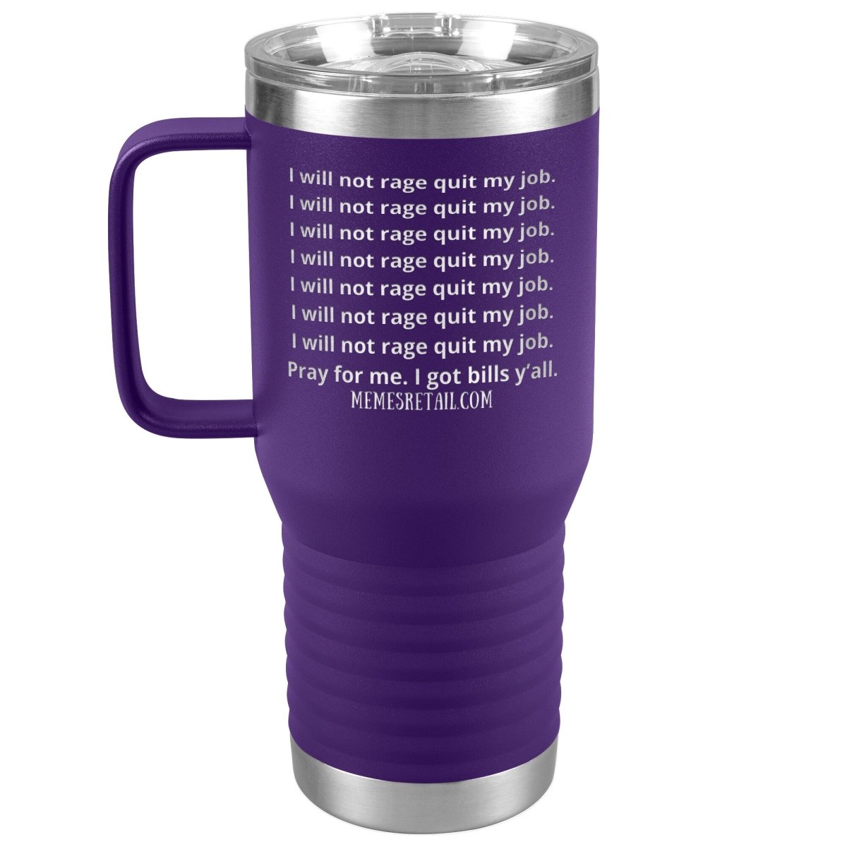 I will not rage quit my job Tumblers, 20oz Travel Tumbler / Purple - MemesRetail.com