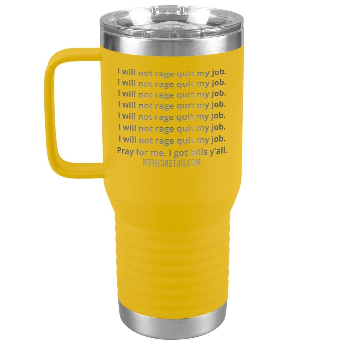 I will not rage quit my job Tumblers, 20oz Travel Tumbler / Yellow - MemesRetail.com