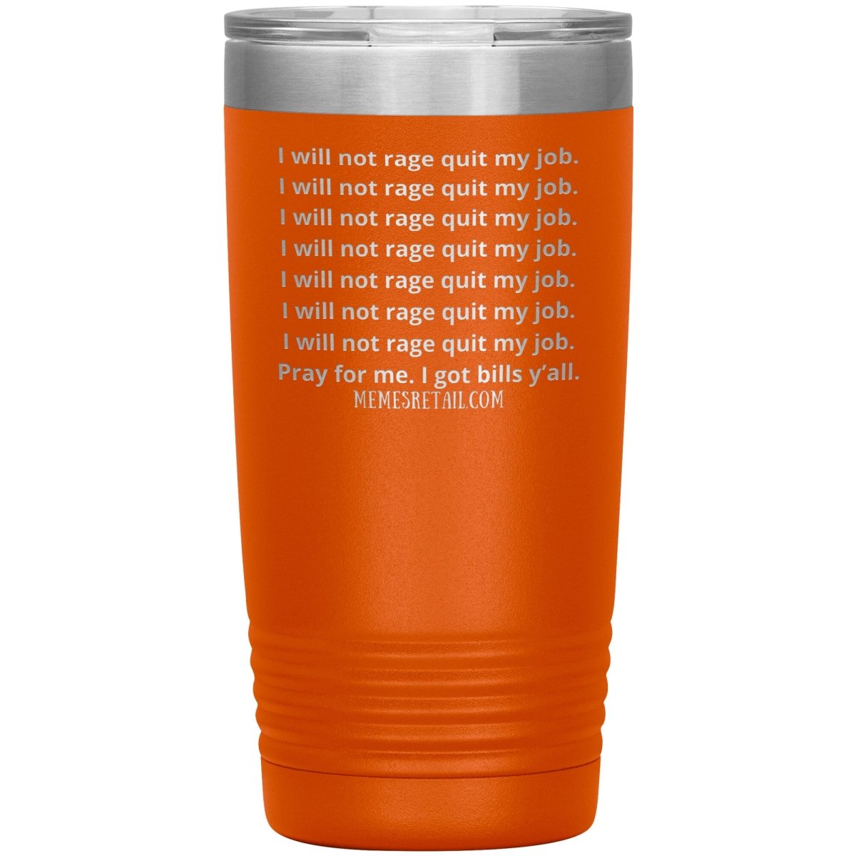 I will not rage quit my job Tumblers, 20oz Insulated Tumbler / Orange - MemesRetail.com