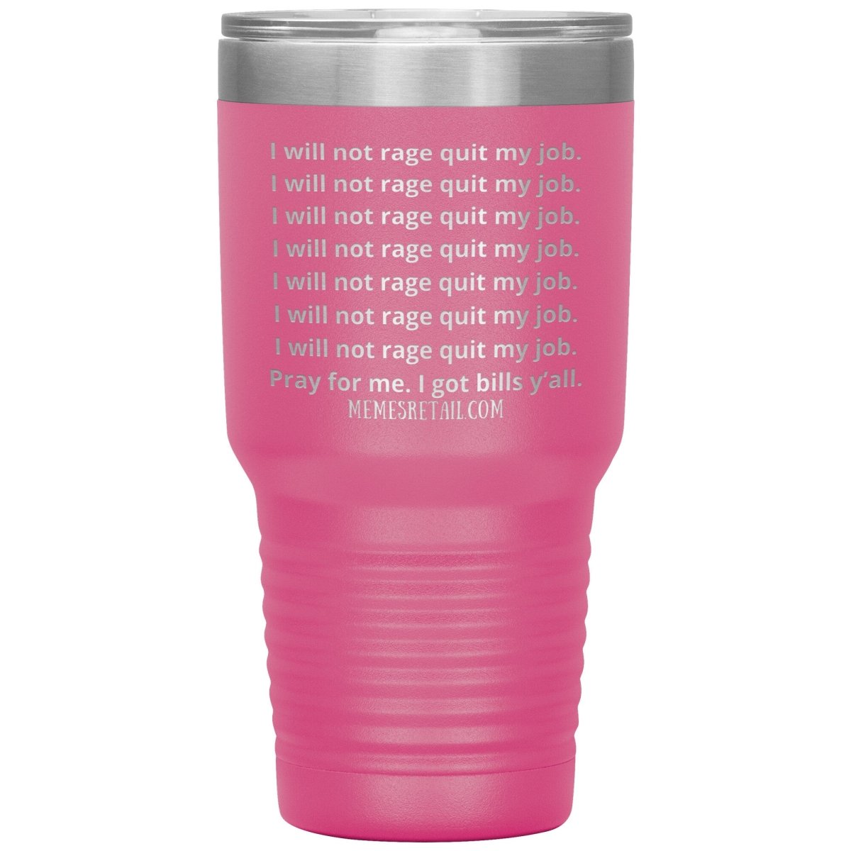 I will not rage quit my job Tumblers, 30oz Insulated Tumbler / Pink - MemesRetail.com