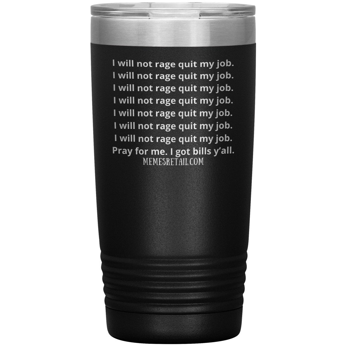 I will not rage quit my job Tumblers, 20oz Insulated Tumbler / Black - MemesRetail.com