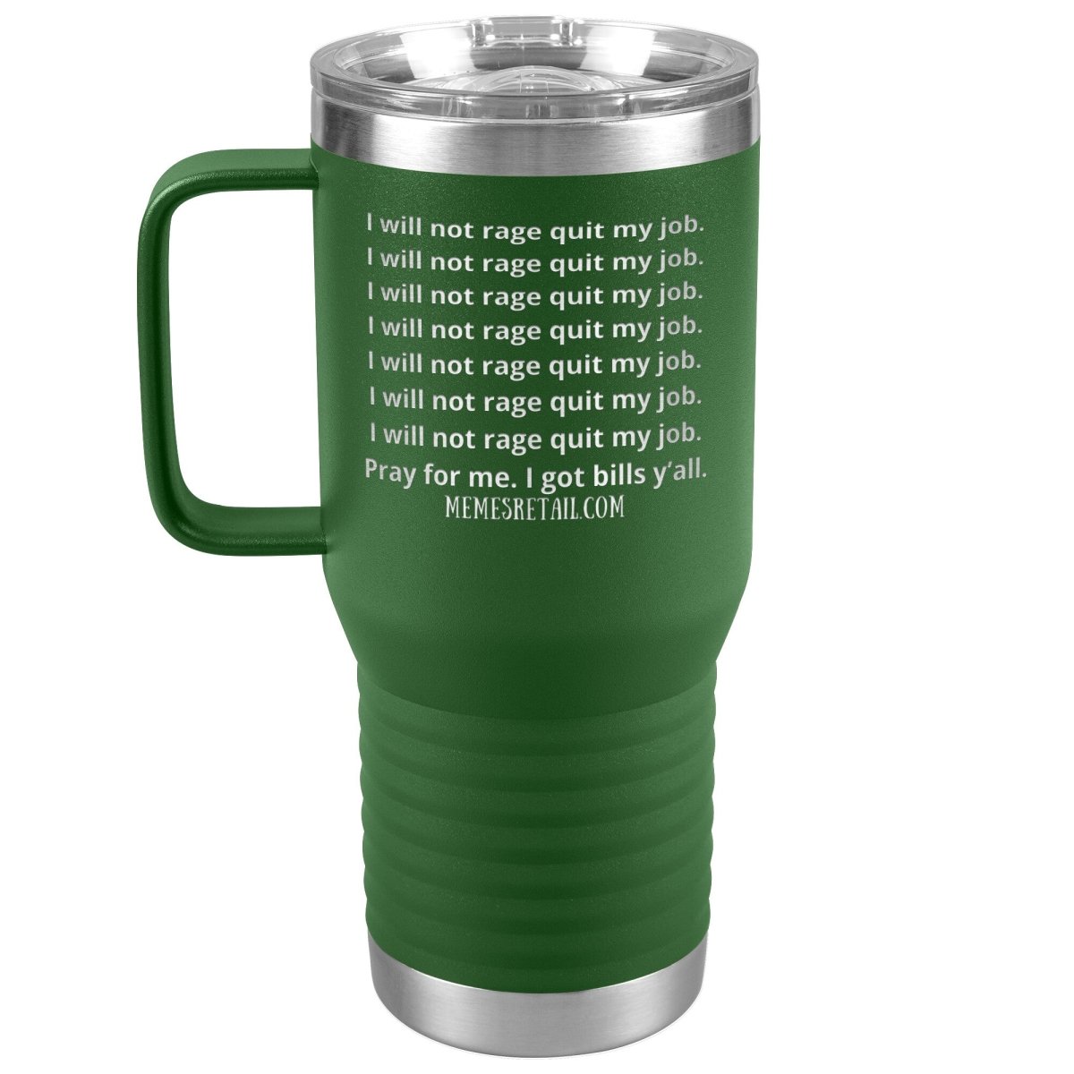 I will not rage quit my job Tumblers, 20oz Travel Tumbler / Green - MemesRetail.com
