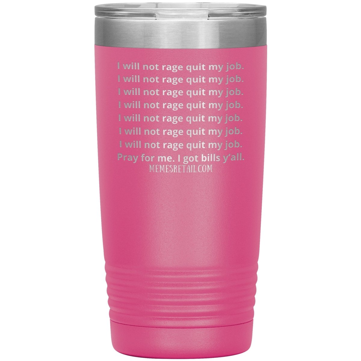 I will not rage quit my job Tumblers, 20oz Insulated Tumbler / Pink - MemesRetail.com