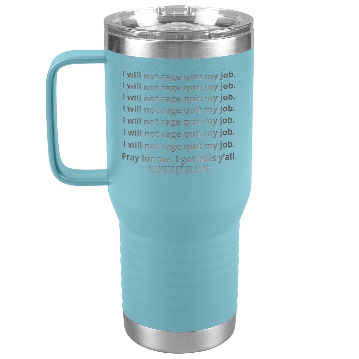 I will not rage quit my job Tumblers, 20oz Travel Tumbler / Light Blue - MemesRetail.com
