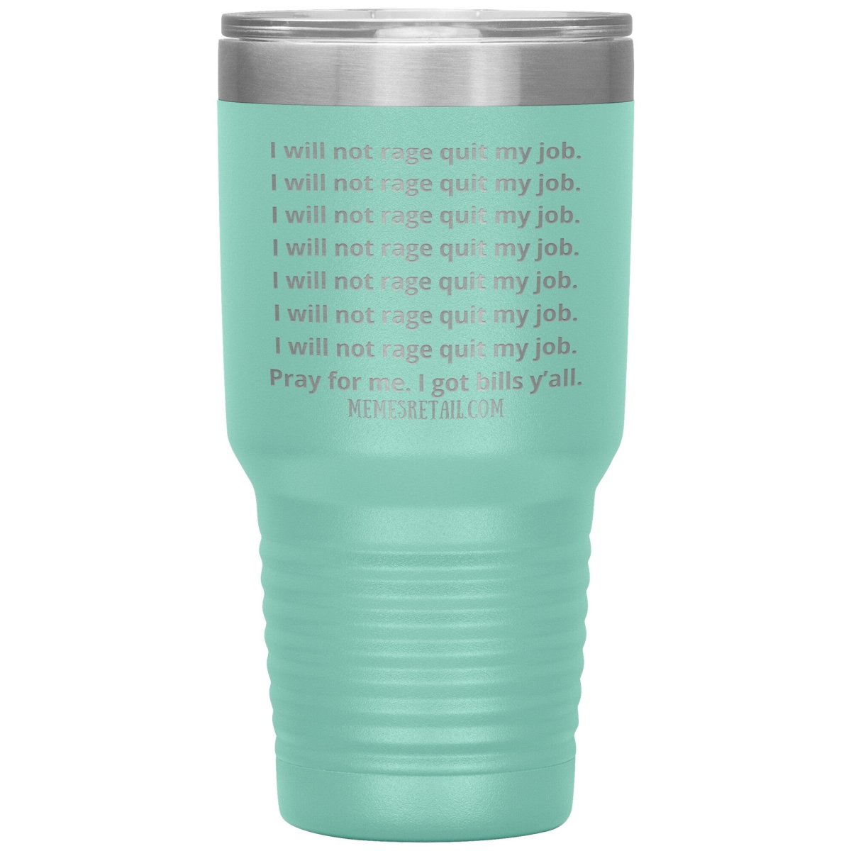 I will not rage quit my job Tumblers, 30oz Insulated Tumbler / Teal - MemesRetail.com