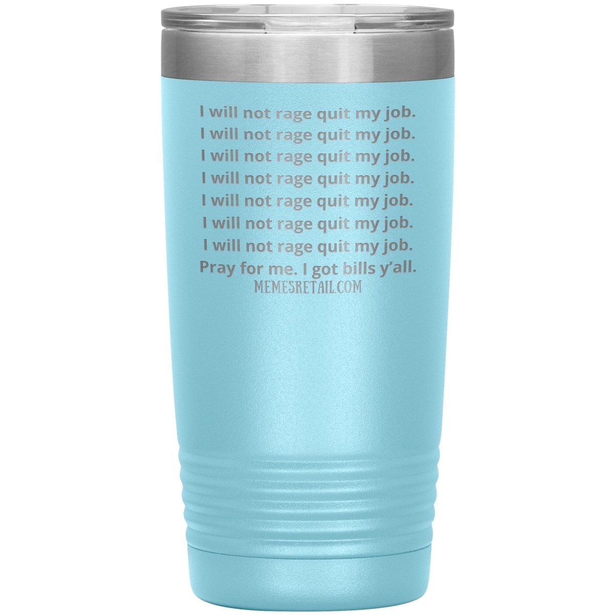I will not rage quit my job Tumblers, 20oz Insulated Tumbler / Light Blue - MemesRetail.com