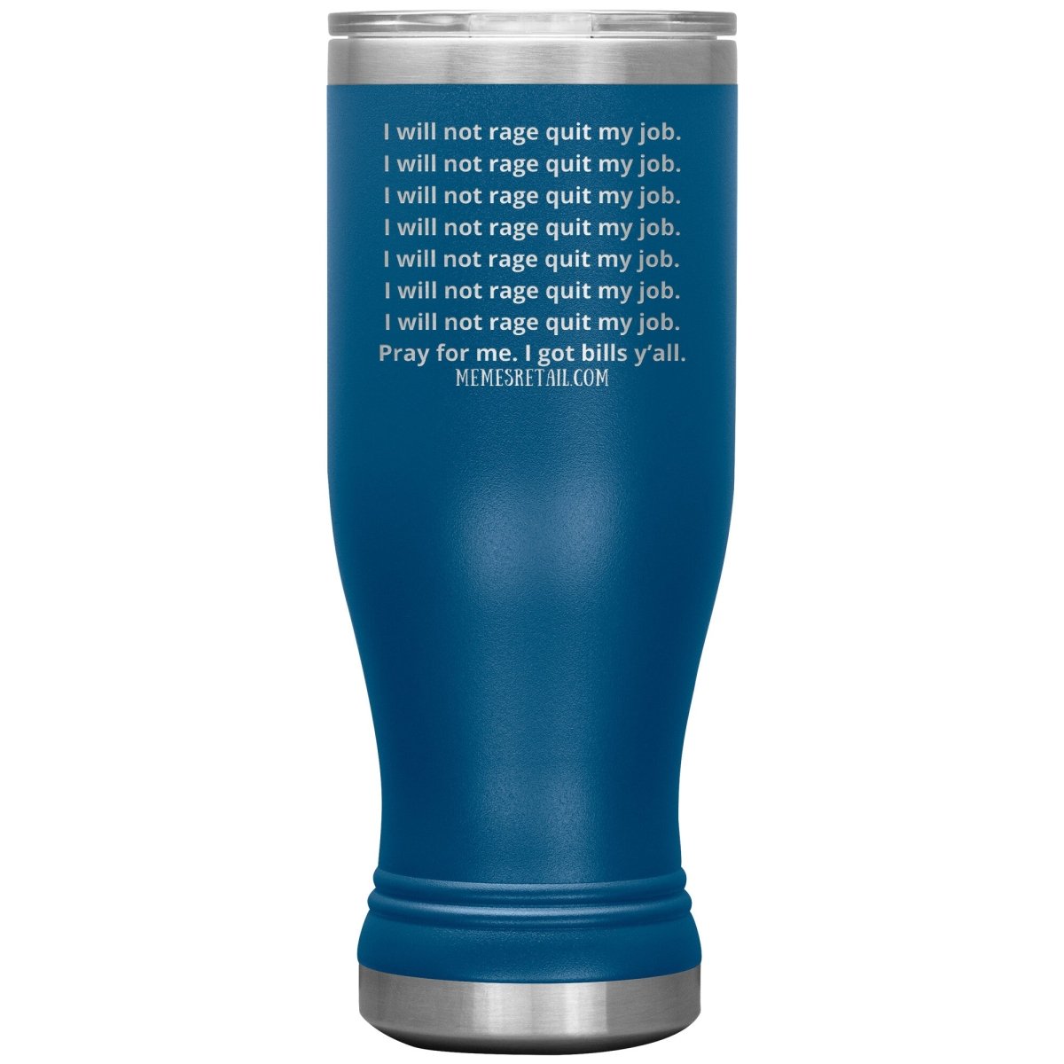I will not rage quit my job Tumblers, 20oz BOHO Insulated Tumbler / Blue - MemesRetail.com