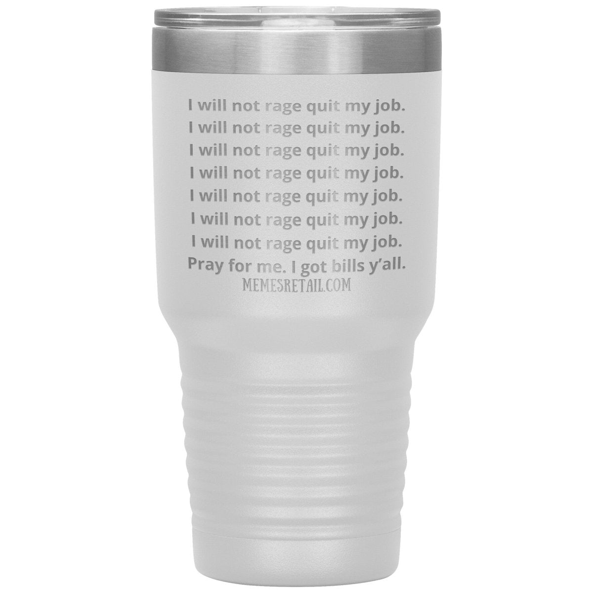 I will not rage quit my job Tumblers, 30oz Insulated Tumbler / White - MemesRetail.com