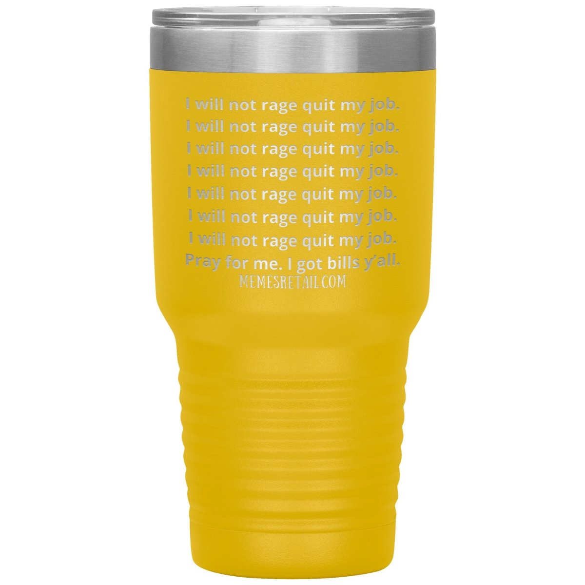 I will not rage quit my job Tumblers, 30oz Insulated Tumbler / Yellow - MemesRetail.com