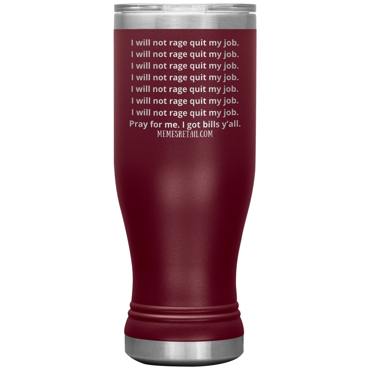 I will not rage quit my job Tumblers, 20oz BOHO Insulated Tumbler / Maroon - MemesRetail.com