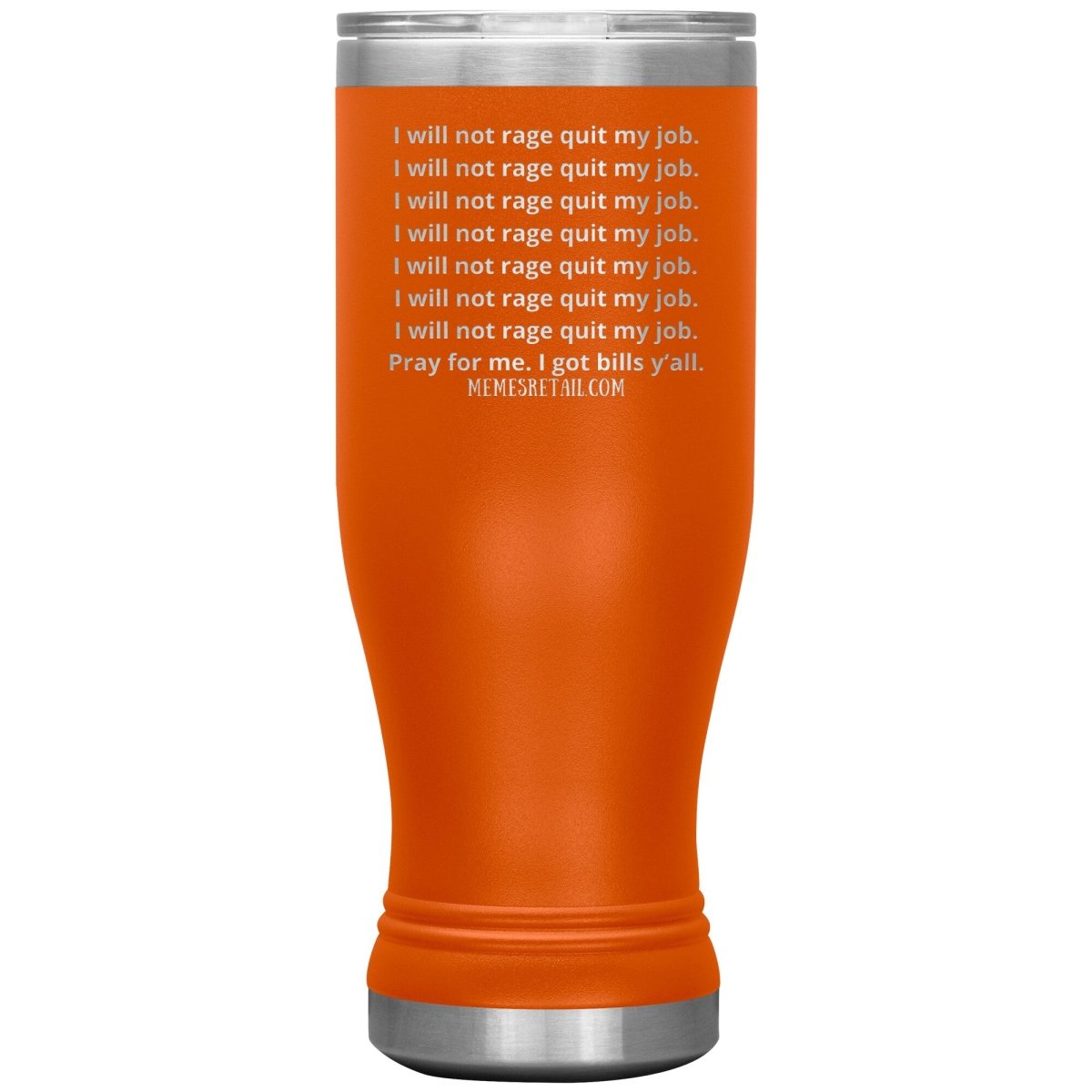 I will not rage quit my job Tumblers, 20oz BOHO Insulated Tumbler / Orange - MemesRetail.com