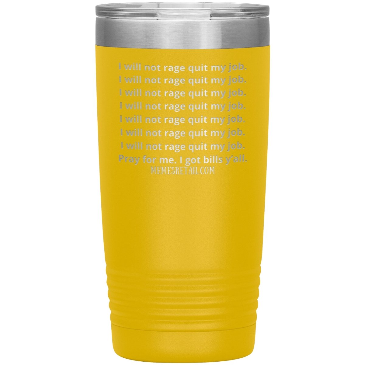 I will not rage quit my job Tumblers, 20oz Insulated Tumbler / Yellow - MemesRetail.com