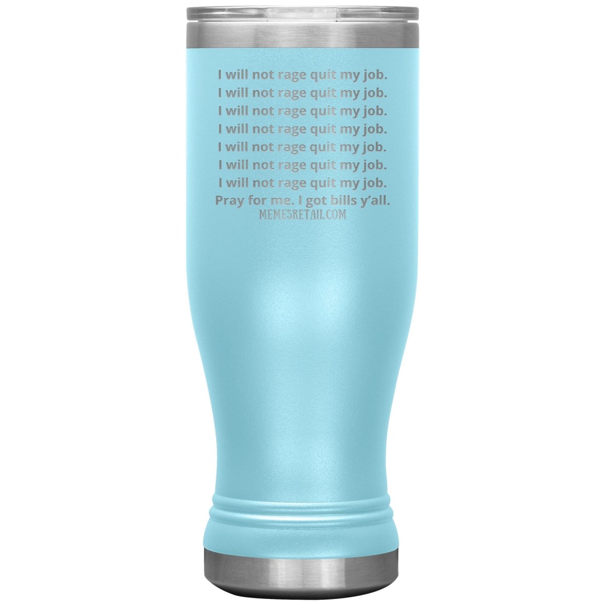 I will not rage quit my job Tumblers, 20oz BOHO Insulated Tumbler / Light Blue - MemesRetail.com