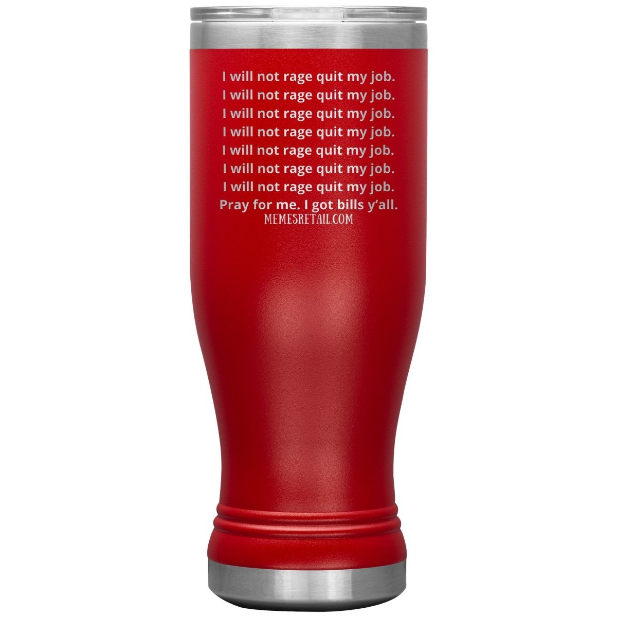 I will not rage quit my job Tumblers, 20oz BOHO Insulated Tumbler / Red - MemesRetail.com