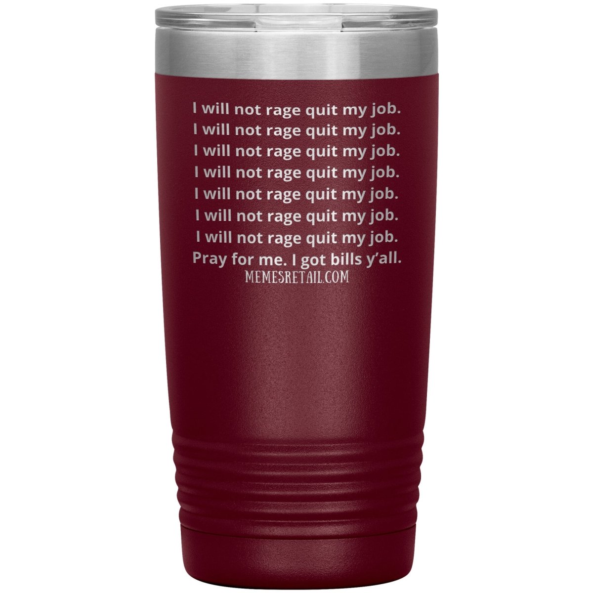 I will not rage quit my job Tumblers, 20oz Insulated Tumbler / Maroon - MemesRetail.com