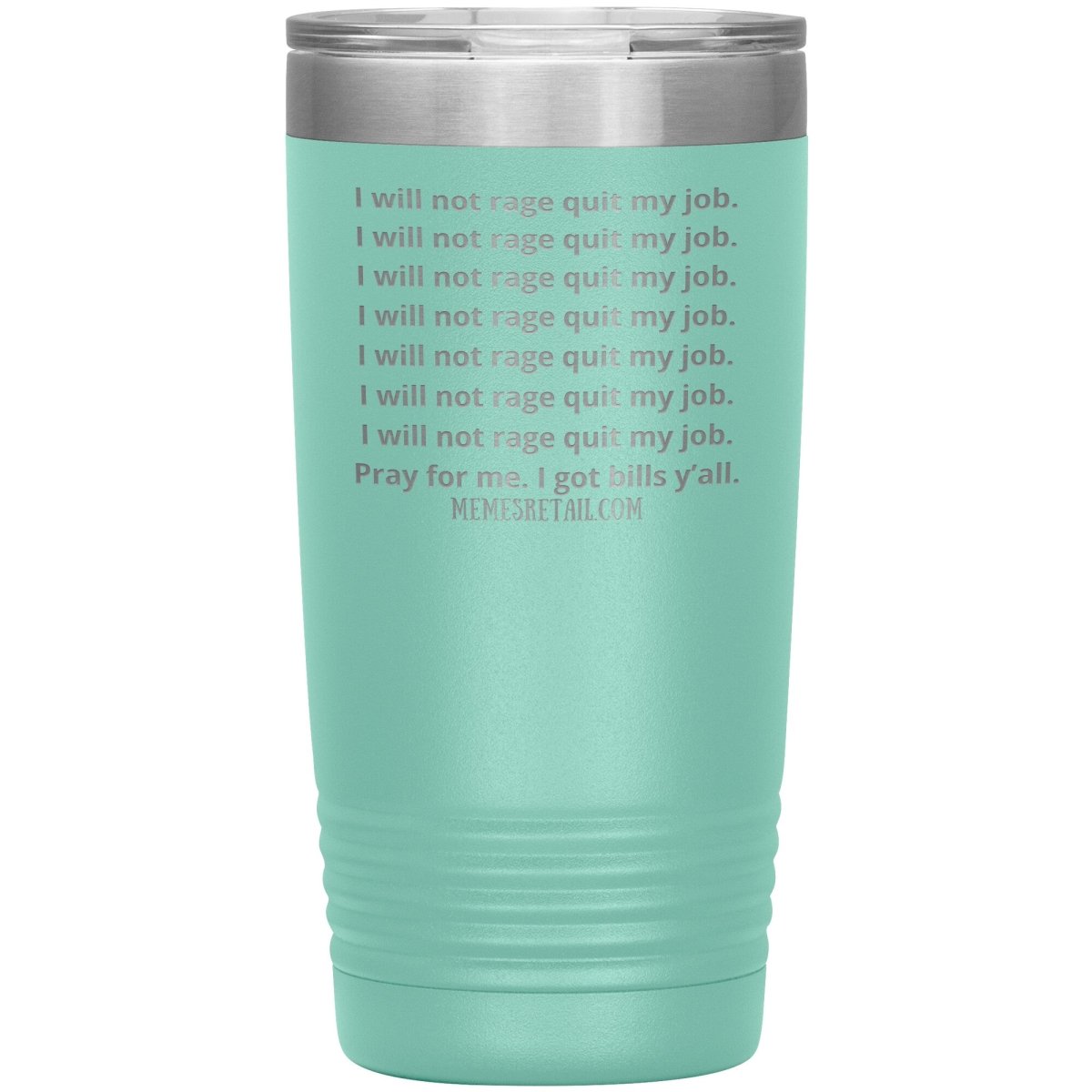 I will not rage quit my job Tumblers, 20oz Insulated Tumbler / Teal - MemesRetail.com