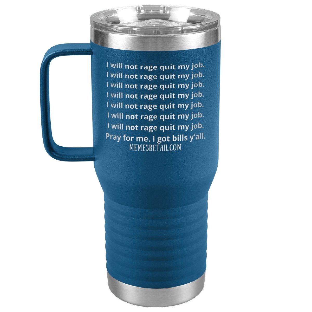 I will not rage quit my job Tumblers, 20oz Travel Tumbler / Blue - MemesRetail.com