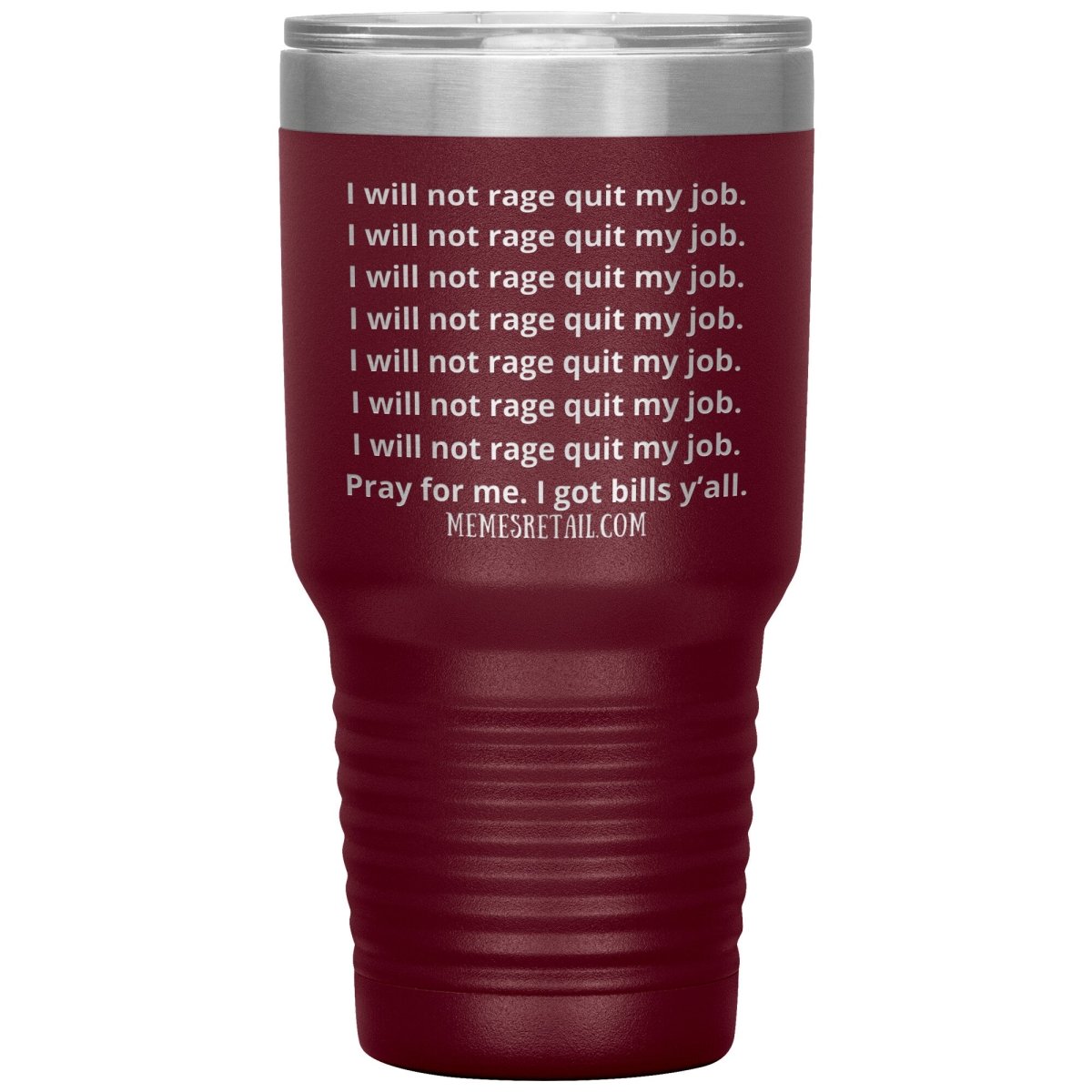I will not rage quit my job Tumblers, 30oz Insulated Tumbler / Maroon - MemesRetail.com