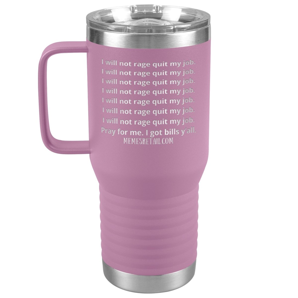 I will not rage quit my job Tumblers, 20oz Travel Tumbler / Light Purple - MemesRetail.com