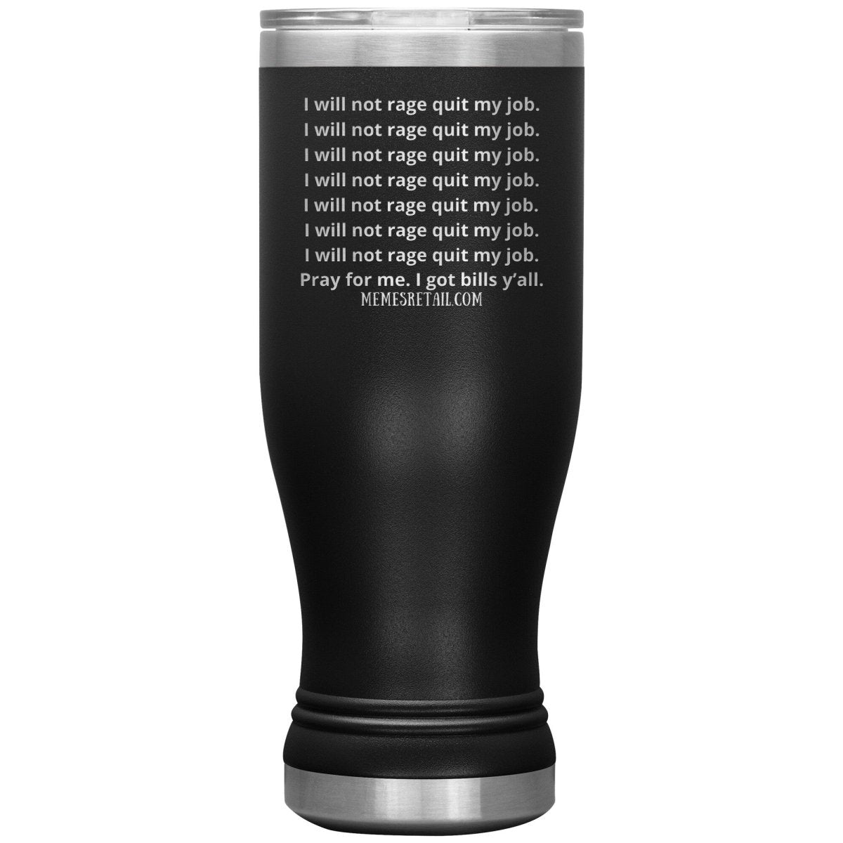 I will not rage quit my job Tumblers, 20oz BOHO Insulated Tumbler / Black - MemesRetail.com