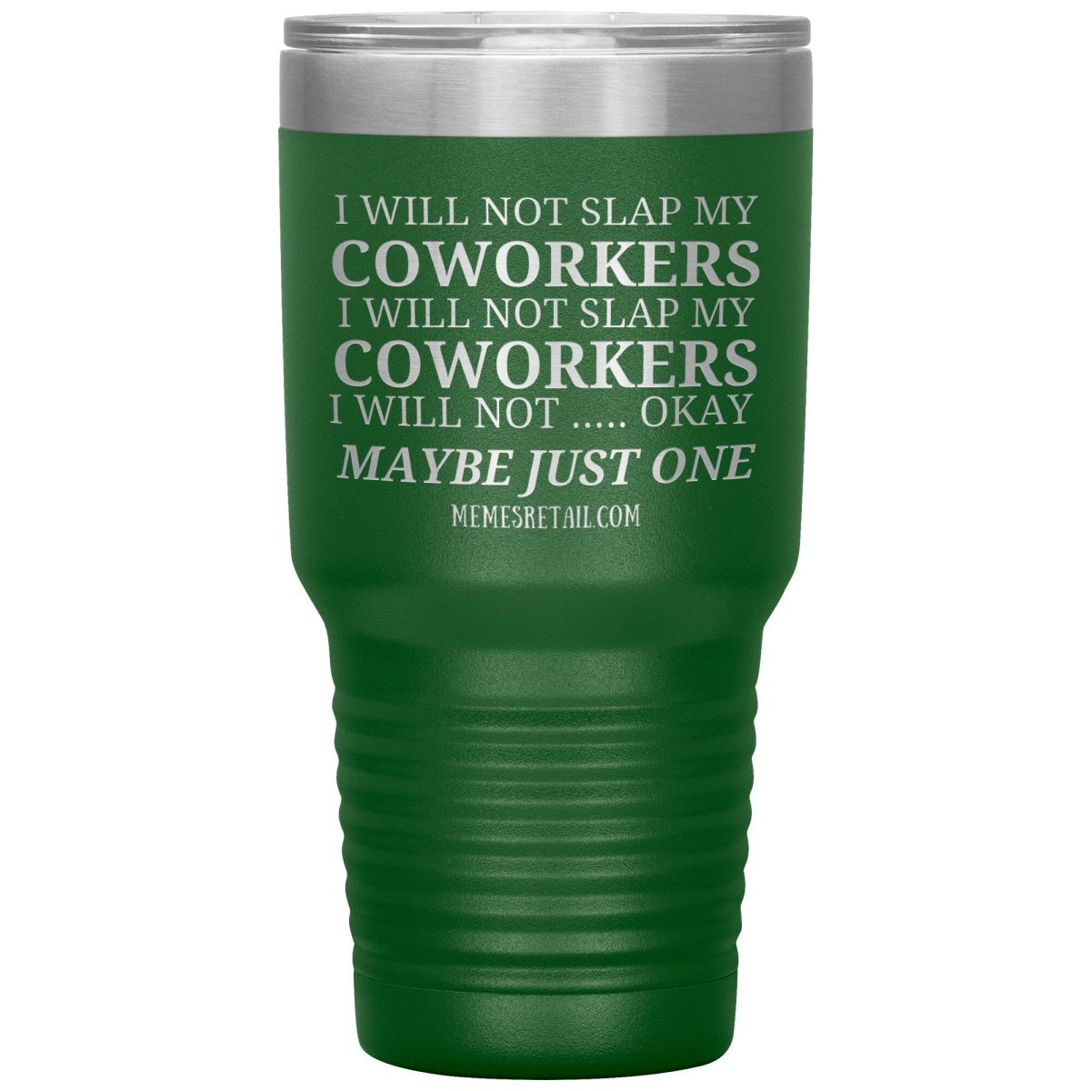 I will not slap my coworker… Tumblers, 30oz Insulated Tumbler / Green - MemesRetail.com