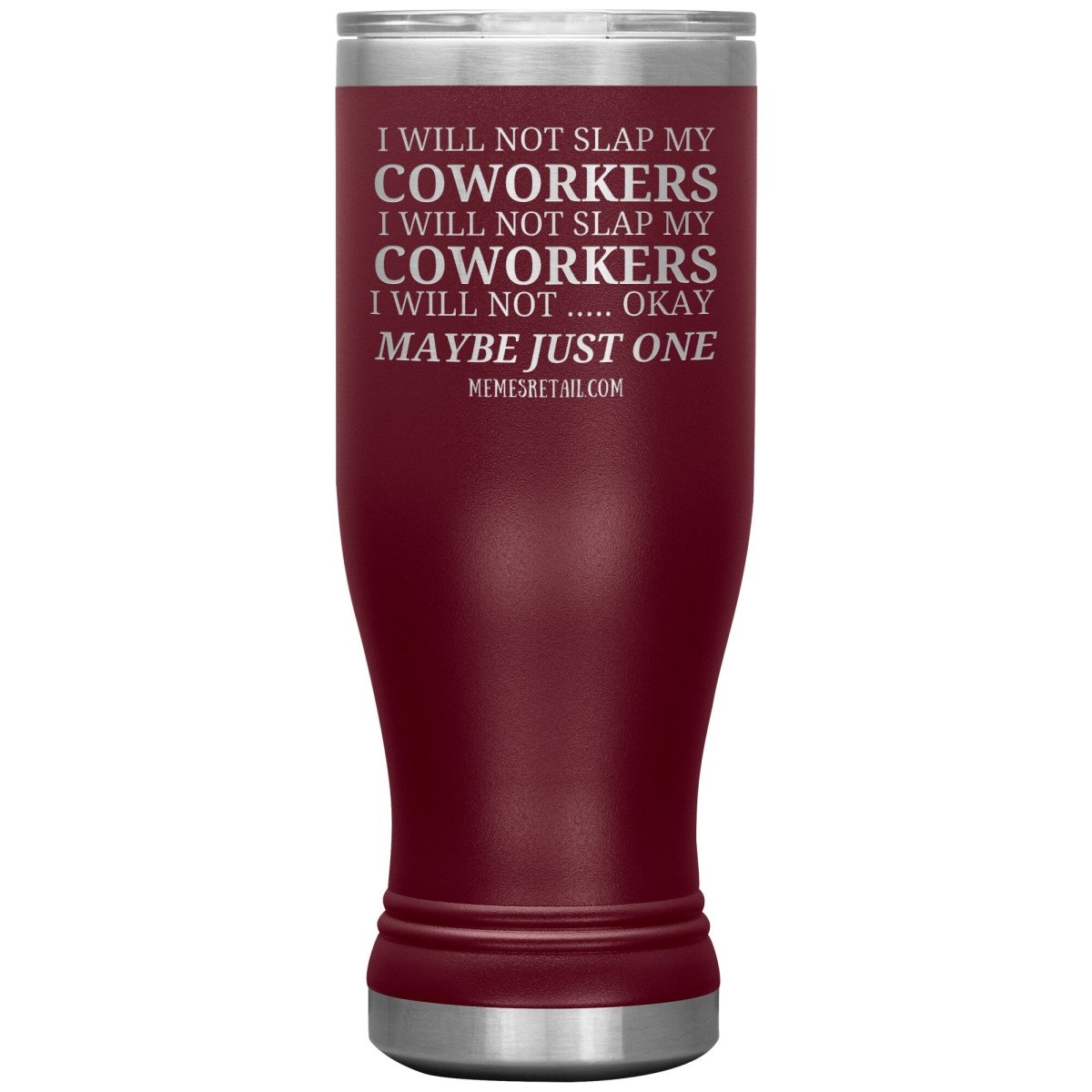 I will not slap my coworker… Tumblers, 20oz BOHO Insulated Tumbler / Maroon - MemesRetail.com