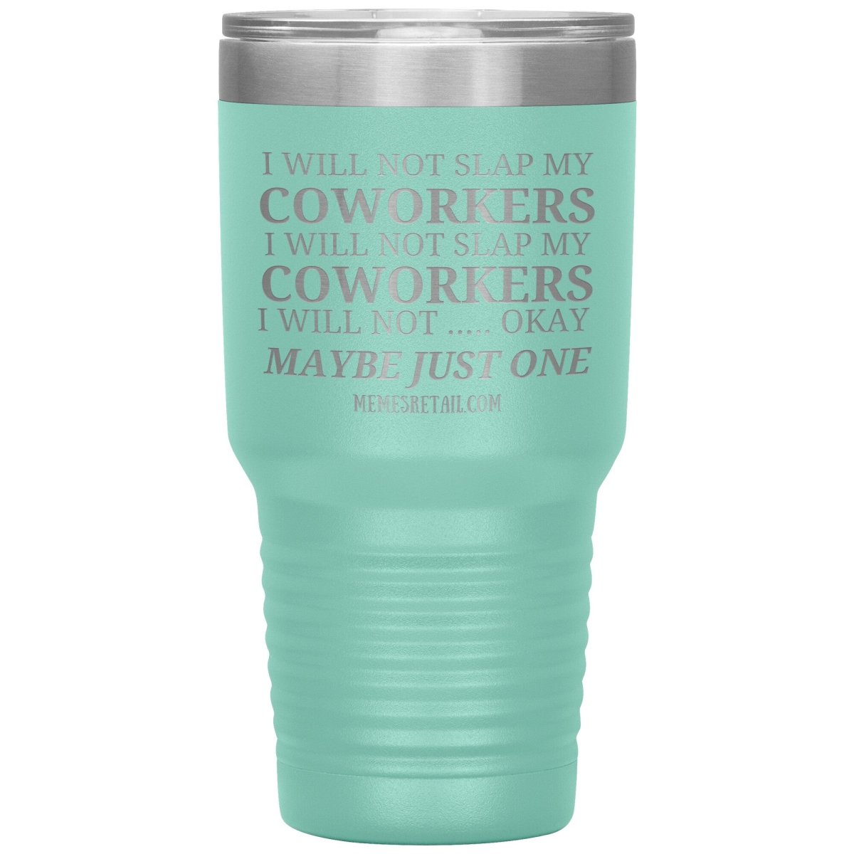 I will not slap my coworker… Tumblers, 30oz Insulated Tumbler / Teal - MemesRetail.com